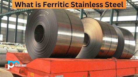 Ferritic Stainless Steel - Forging Strength and Corrosion Resistance into Everyday Applications!